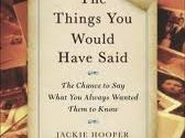 The things you would have said